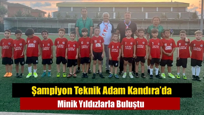 Şampiyon Teknik Adam Kandıra’da Minik Yıldızlarla Buluştu