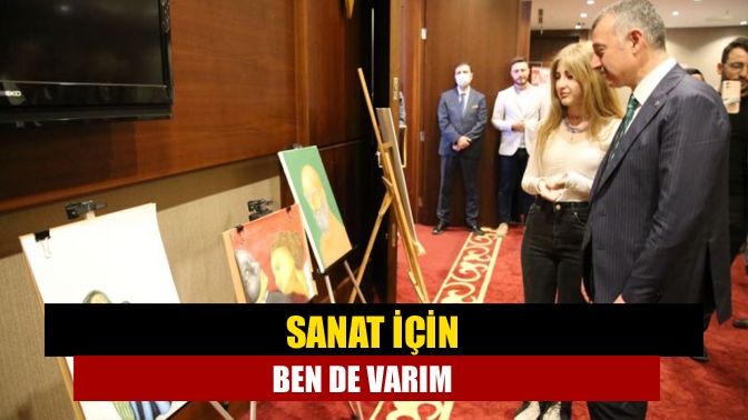 Sanat için ben de varım