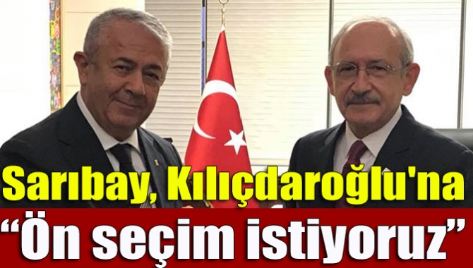 Sarıbay, Kılıçdaroğlu'na “Ön seçim istiyoruz”