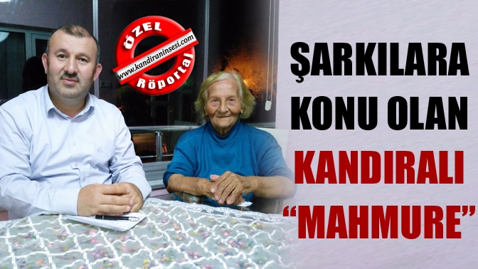 Şarkılara Konu Olan Kandıralı “Mahmure”