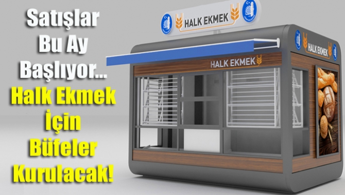 Satışlar Bu Ay Başlıyor… Halk Ekmek İçin Büfeler Kurulacak!