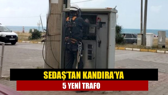 SEDAŞ’tan Kandıra’ya 5 yeni trafo