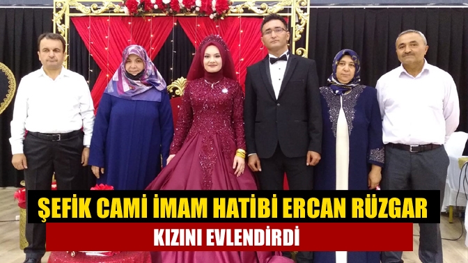 Şefik Cami İmam Hatibi Ercan Rüzgar kızını evlendirdi