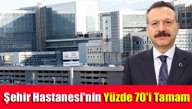 Şehir Hastanesi'nin yüzde 70'i tamam