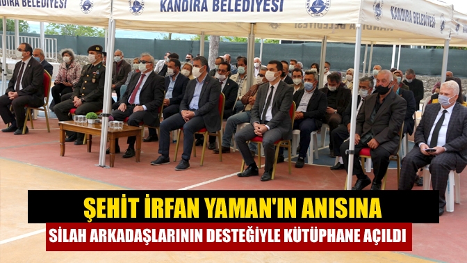 Şehit İrfan Yamanın anısına silah arkadaşlarının desteğiyle kütüphane açıldı