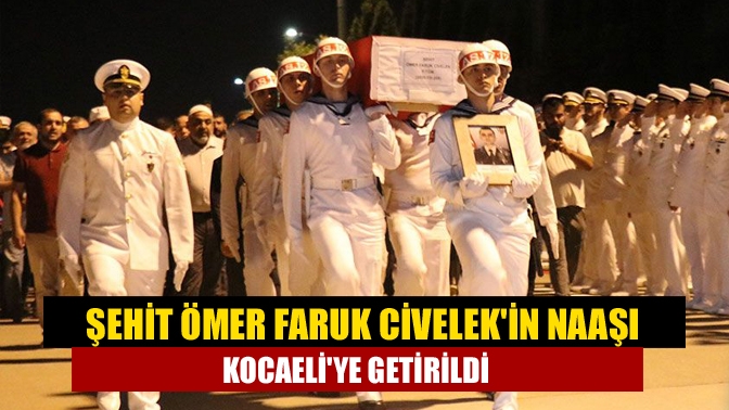 Şehit Ömer Faruk Civelekin naaşı Kocaeliye getirildi