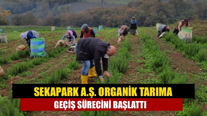 Sekapark A.Ş. organik tarıma geçiş sürecini başlattı