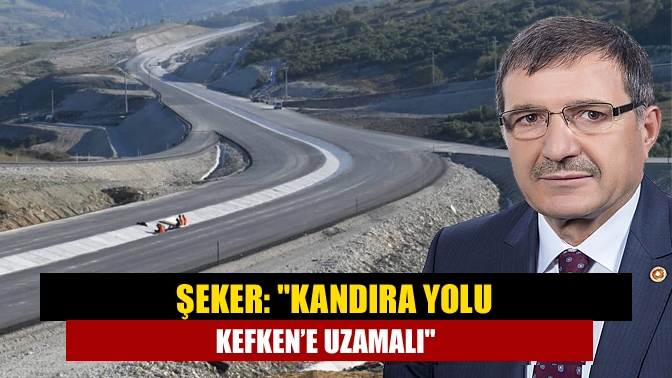 Şeker: Kandıra Yolu Kefken’e uzamalı