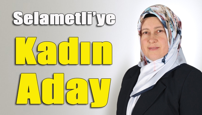 Selametli’ye kadın aday