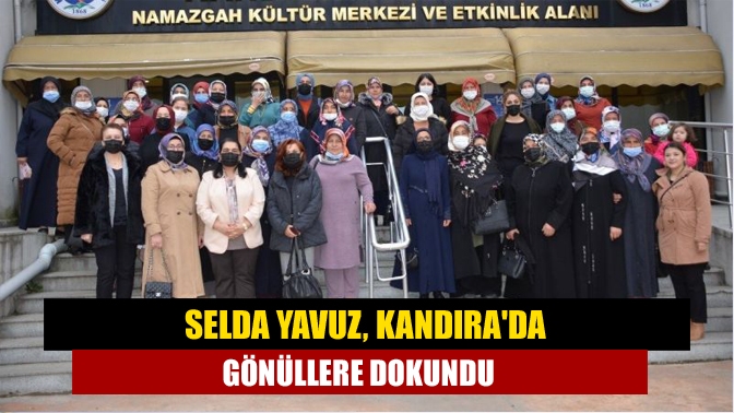 Selda Yavuz, Kandırada Gönüllere dokundu