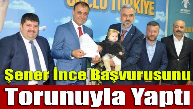 Şener İnce başvurusunu torunuyla yaptı