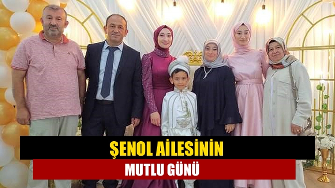 Şenol ailesinin mutlu günü