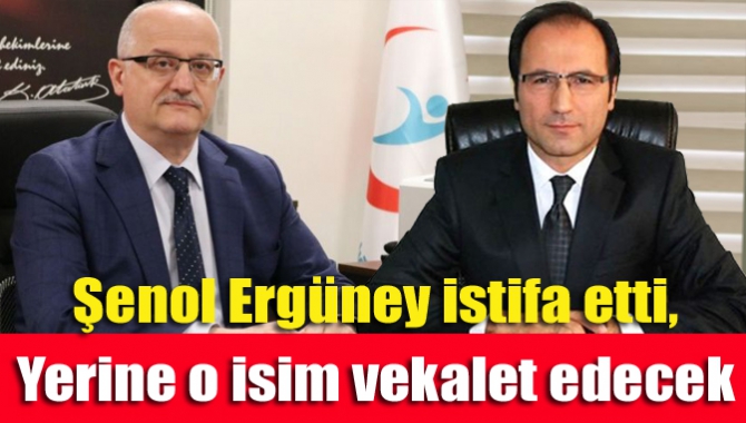 Şenol Ergüney istifa etti, yerine o isim vekalet edecek