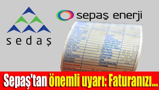 Sepaş'tan önemli uyarı: Faturanızı...