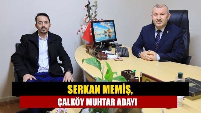 Serkan Memiş, Çalköy Muhtar Adayı