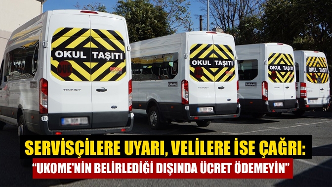 Servisçilere uyarı, velilere ise çağrı: “UKOME’nin belirlediği dışında ücret ödemeyin”