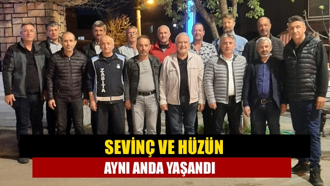 Sevinç ve hüzün aynı anda yaşandı