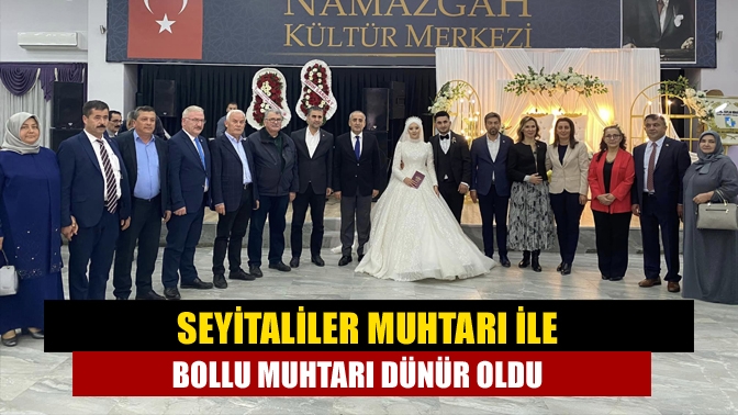 Seyitaliler Muhtarı ile Bollu Muhtarı dünür oldu