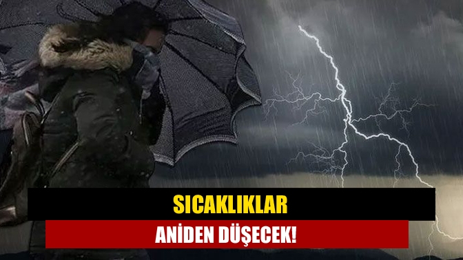 Sıcaklıklar aniden düşecek!