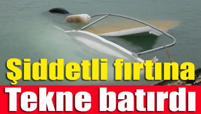 Şiddetli fırtına tekne batırdı