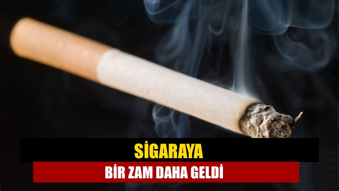 Sigaraya bir zam daha geldi