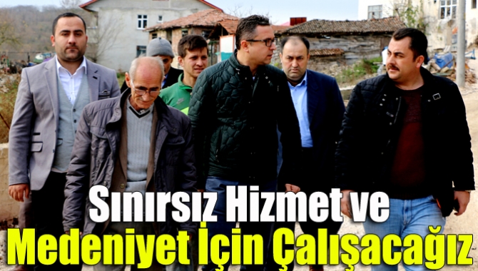 Sınırsız hizmet ve medeniyet için çalışacağız