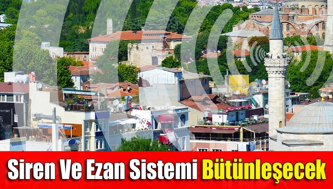 Siren ve ezan sistemi bütünleşecek