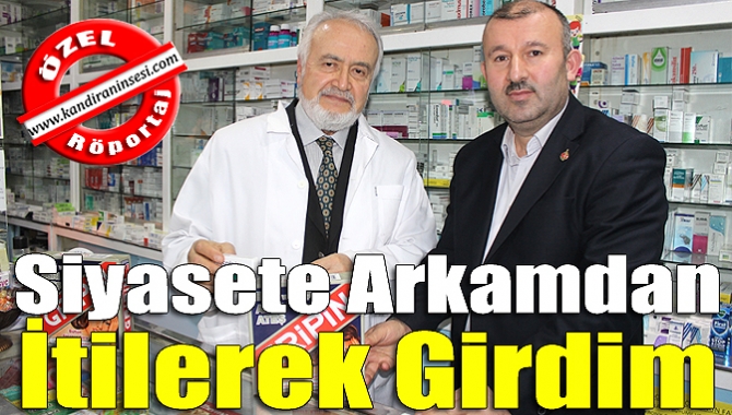 Siyasete arkamdan itilerek girdim