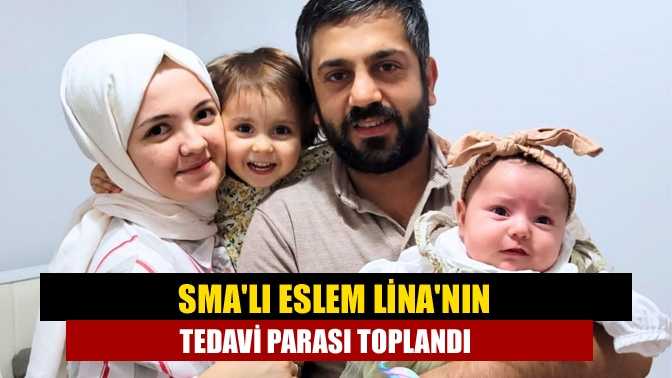 SMA'lı Eslem Lina'nın tedavi parası toplandı