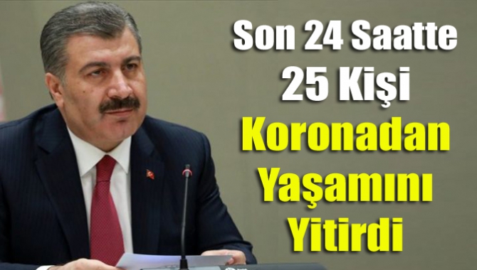 Son 24 saatte 25 kişi koronadan yaşamını yitirdi