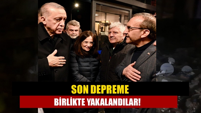 Son depreme birlikte yakalandılar!