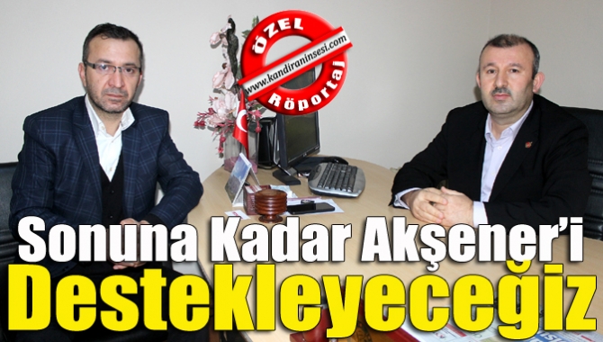 Sonuna kadar Akşener’i destekleyeceğiz