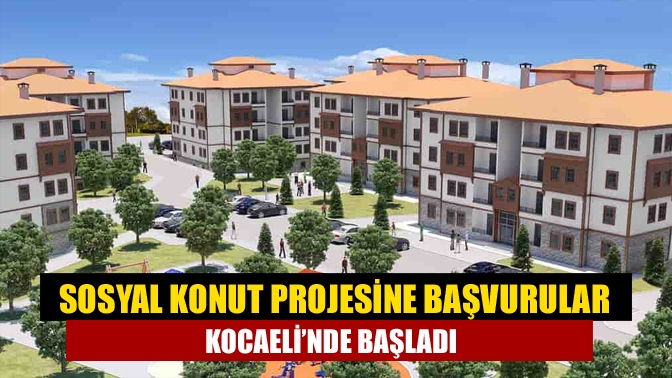 Sosyal konut projesine başvurular Kocaeli’nde başladı