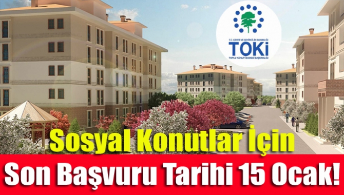 Sosyal Konutlar İçin Son Başvuru Tarihi 15 Ocak!