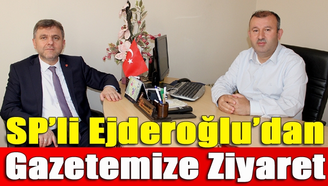 SP’li Ejderoğlu’dan gazetemize ziyaret