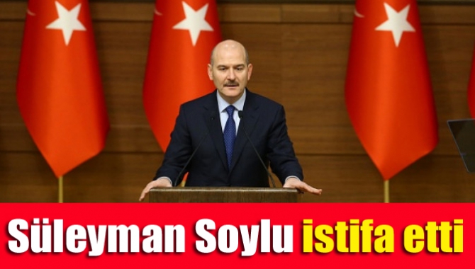 Süleyman Soylu istifa etti