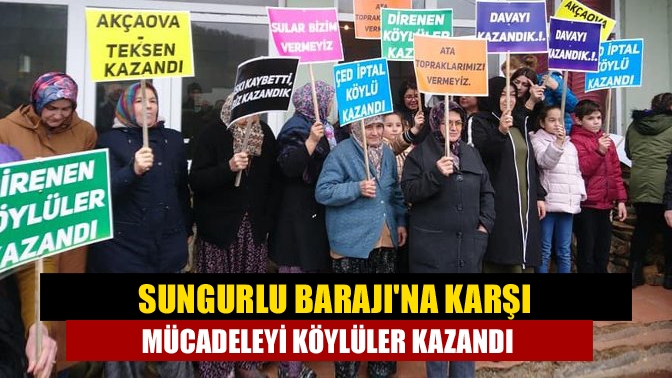 Sungurlu Barajına karşı mücadeleyi köylüler kazandı