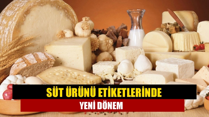 Süt ürünü etiketlerinde yeni dönem