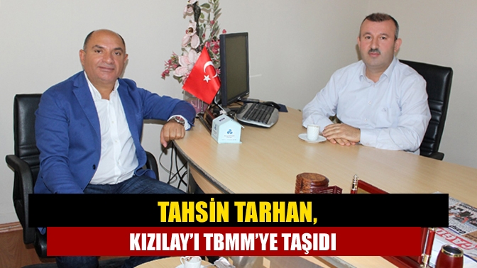 Tahsin Tarhan, Kızılay’ı TBMM’ye taşıdı