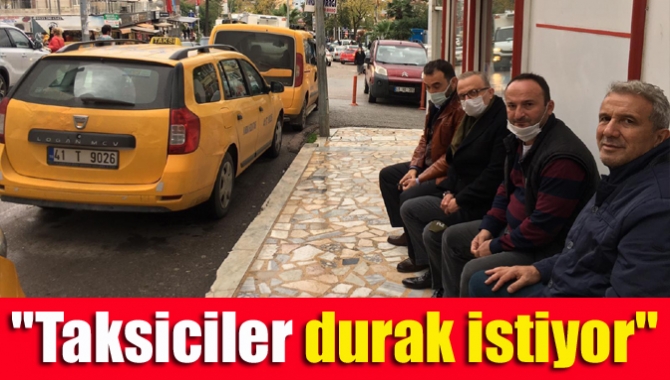 "Taksiciler durak istiyor"