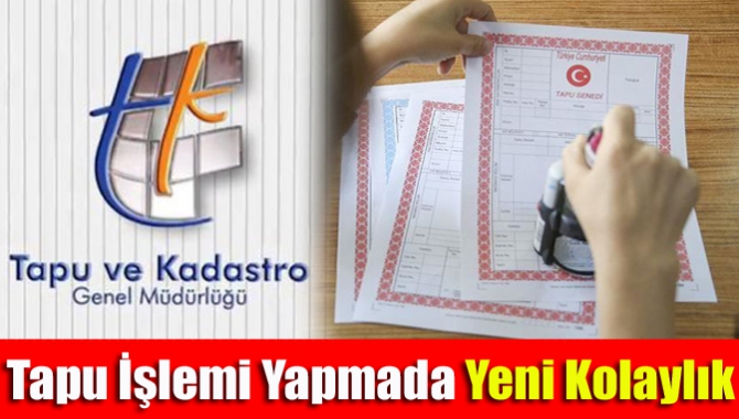 Tapu işlemi yapmada yeni kolaylık