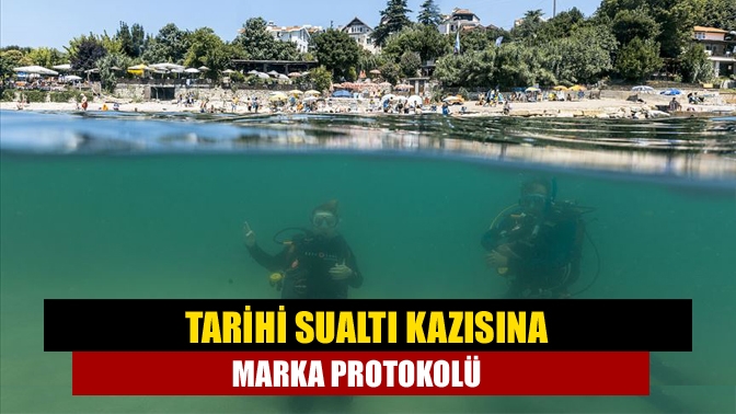 Tarihi sualtı kazısına MARKA protokolü