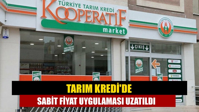 Tarım Kredide sabit fiyat uygulaması uzatıldı