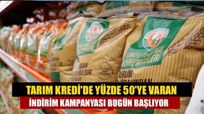 Tarım Kredide yüzde 50ye varan indirim kampanyası bugün başlıyor