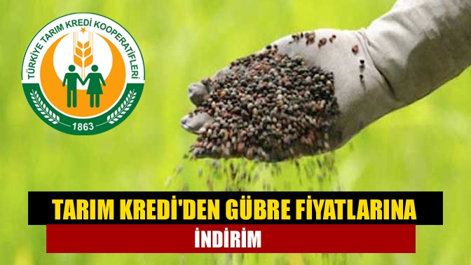 Tarım Krediden gübre fiyatlarına indirim