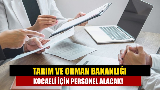 Tarım ve Orman Bakanlığı Kocaeli için personel alacak!