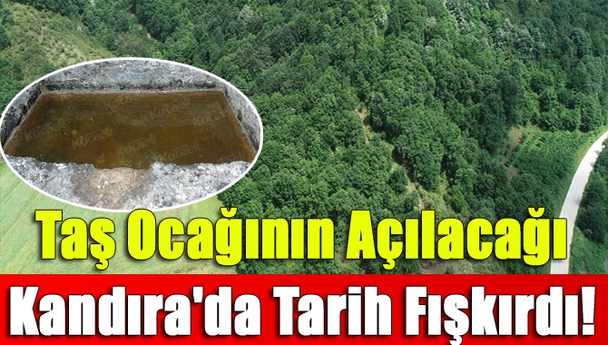 Taş ocağının açılacağı Kandıra'da tarih fışkırdı!