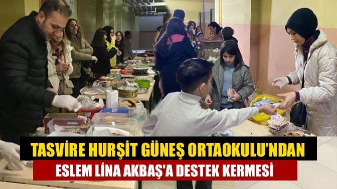 Tasvire Hurşit Güneş Ortaokulu’ndan Eslem Lina Akbaşa Destek Kermesi