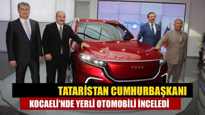 Tataristan Cumhurbaşkanı Kocaelinde yerli otomobili inceledi
