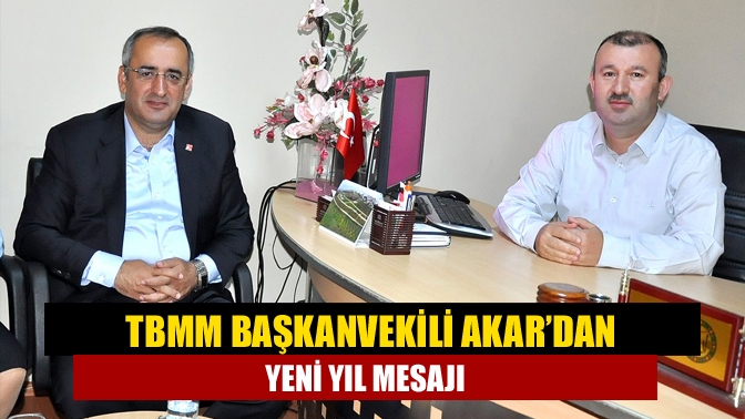 TBMM Başkanvekili Akar’dan yeni yıl mesajı